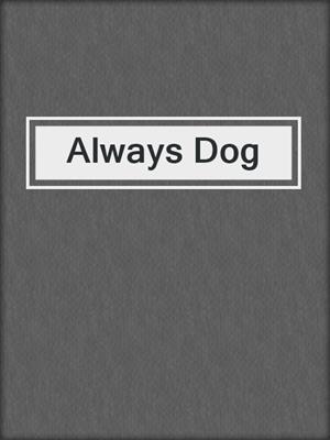 cover image of Always Dog
