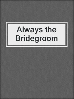 cover image of Always the Bridegroom