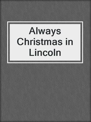 cover image of Always Christmas in Lincoln