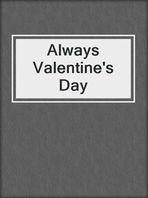 Always Valentine's Day