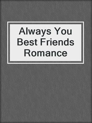 cover image of Always You Best Friends Romance