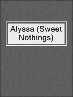 cover image of Alyssa (Sweet Nothings)