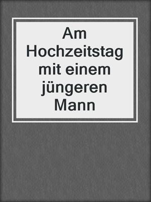 cover image of Am Hochzeitstag mit einem jüngeren Mann