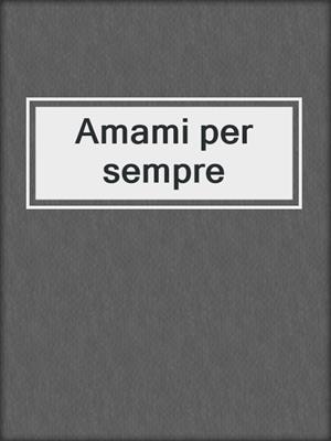 Amami per sempre