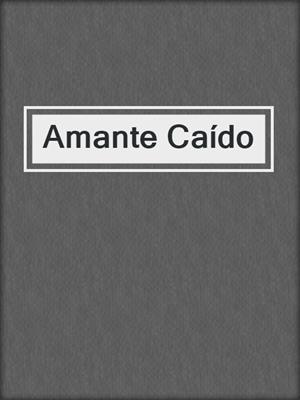 cover image of Amante Caído