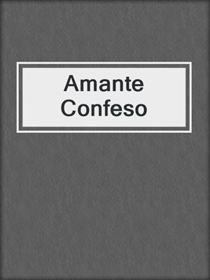 cover image of Amante Confeso