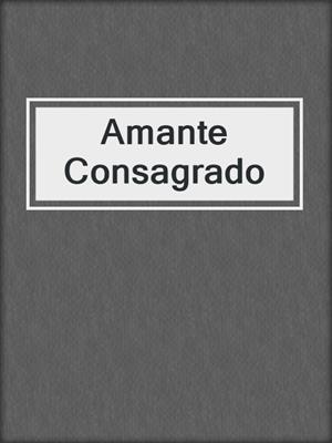cover image of Amante Consagrado