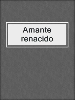 cover image of Amante renacido