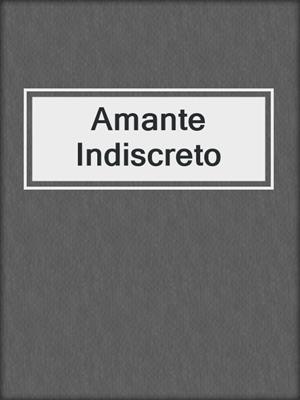 cover image of Amante Indiscreto