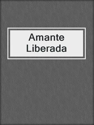 cover image of Amante Liberada