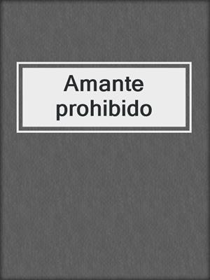 cover image of Amante prohibido