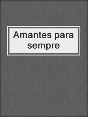 cover image of Amantes para sempre