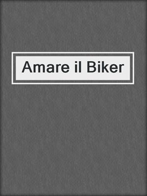 cover image of Amare il Biker