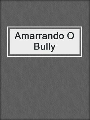 cover image of Amarrando O Bully