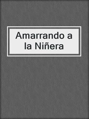 cover image of Amarrando a la Niñera