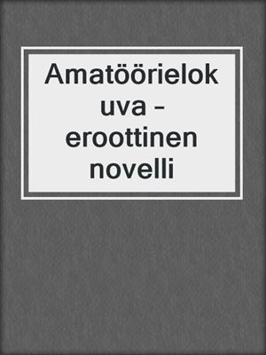 cover image of Amatöörielokuva – eroottinen novelli