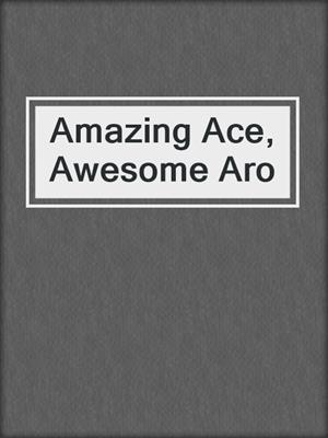 Amazing Ace, Awesome Aro