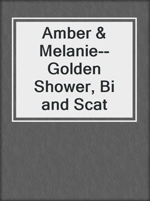 cover image of Amber & Melanie--Golden Shower, Bi and Scat