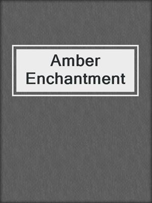 cover image of Amber Enchantment