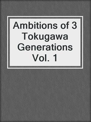 Ambitions of 3 Tokugawa Generations Vol. 1