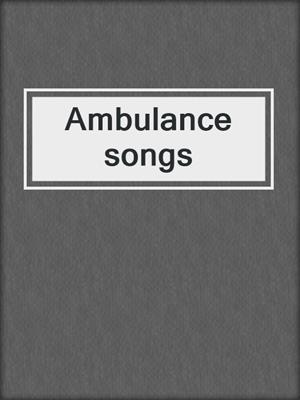 cover image of Ambulance songs