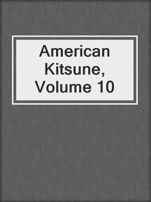 cover image of American Kitsune, Volume 10