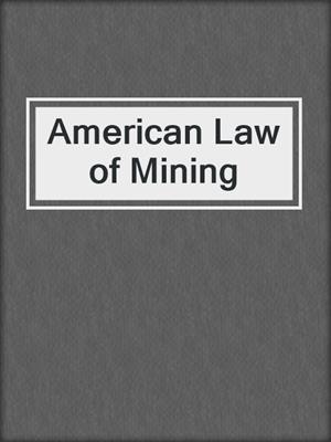 cover image of American Law of Mining