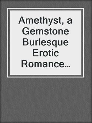 cover image of Amethyst, a Gemstone Burlesque Erotic Romance Story