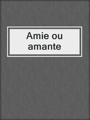 cover image of Amie ou amante