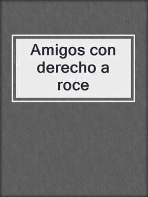 Amigos con derecho a roce