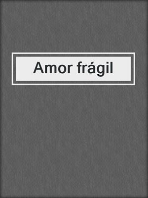 Amor frágil