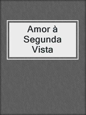 cover image of Amor à Segunda Vista
