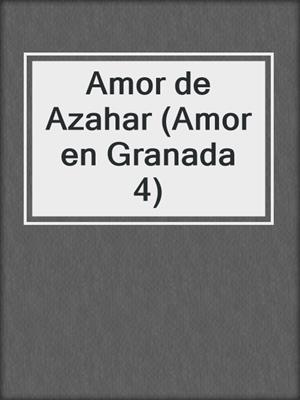 cover image of Amor de Azahar (Amor en Granada 4)