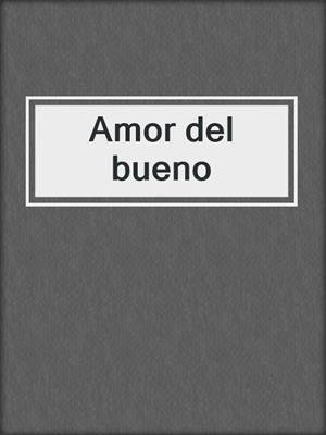 cover image of Amor del bueno