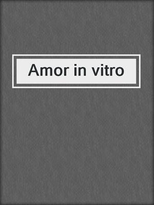 cover image of Amor in vitro