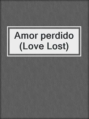 Amor perdido (Love Lost)