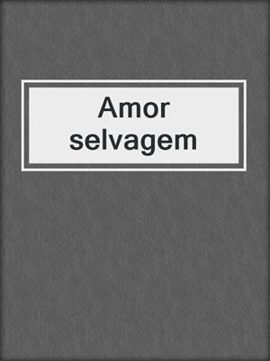 cover image of Amor selvagem