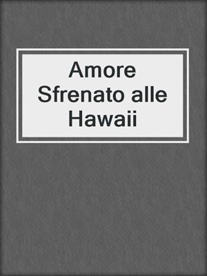 cover image of Amore Sfrenato alle Hawaii