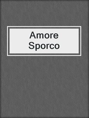 cover image of Amore Sporco