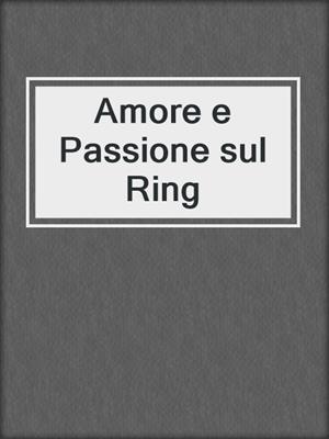 cover image of Amore e Passione sul Ring