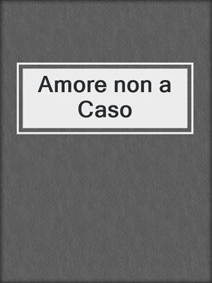 cover image of Amore non a Caso