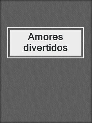cover image of Amores divertidos