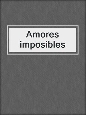 cover image of Amores imposibles