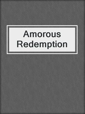 cover image of Amorous Redemption