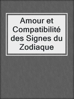 cover image of Amour et Compatibilité des Signes du Zodiaque