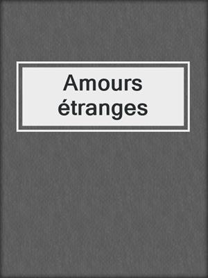 cover image of Amours étranges
