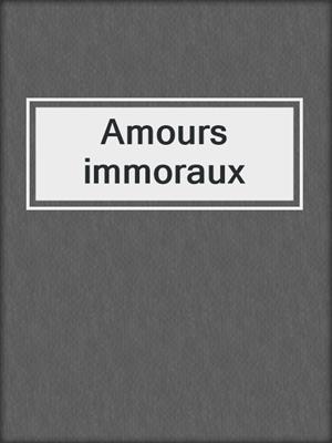 cover image of Amours immoraux