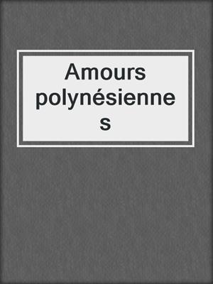 cover image of Amours polynésiennes