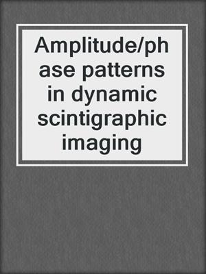 Amplitude/phase patterns in dynamic scintigraphic imaging