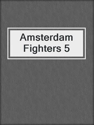cover image of Amsterdam Fighters 5